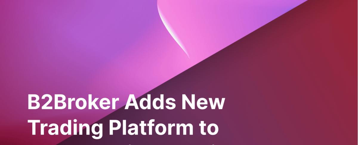B2Broker’s B2Core integrates a new trading platform