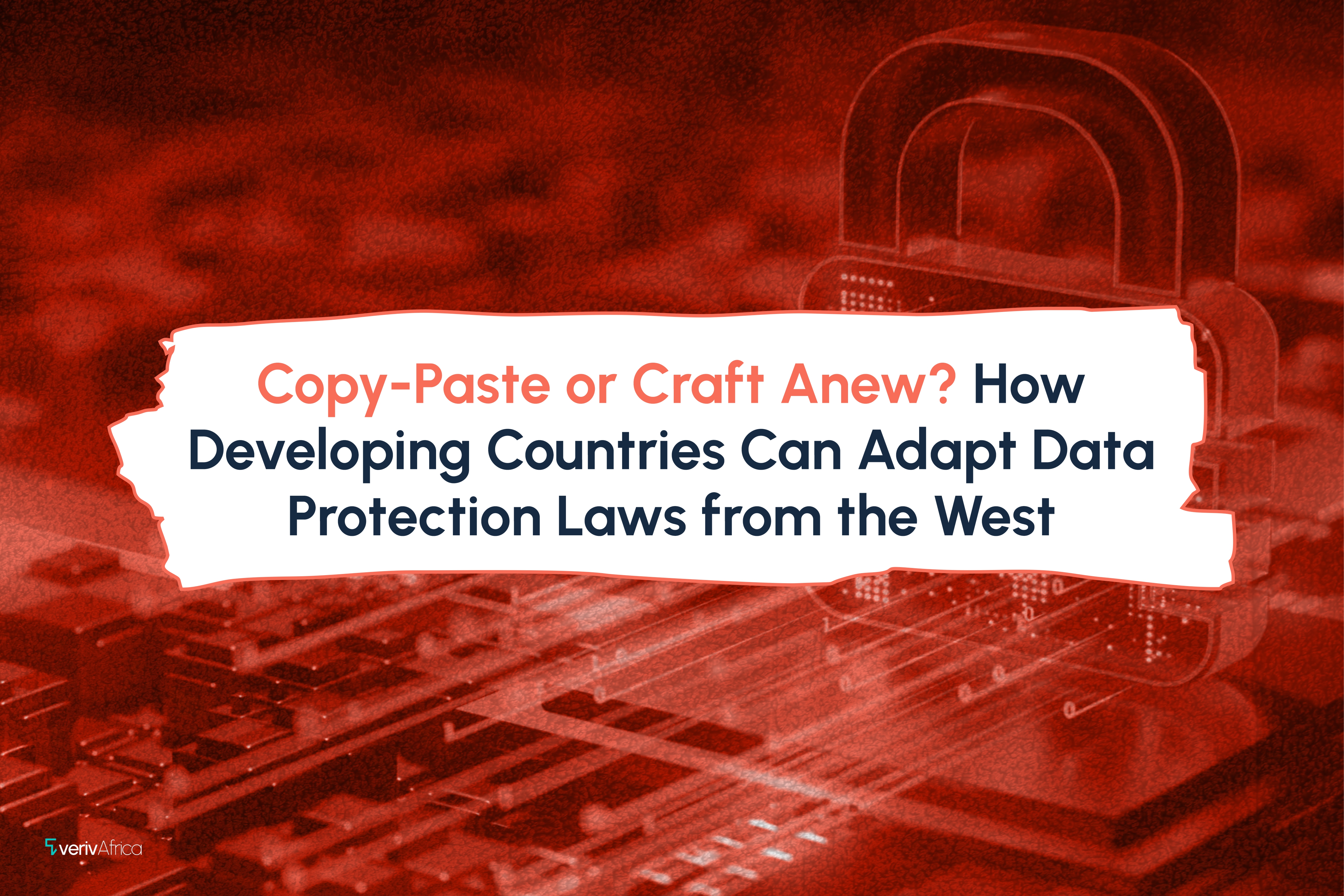 Copy-Paste or Craft Anew? How Developing Countries Can Adapt Data Protection Laws from the West