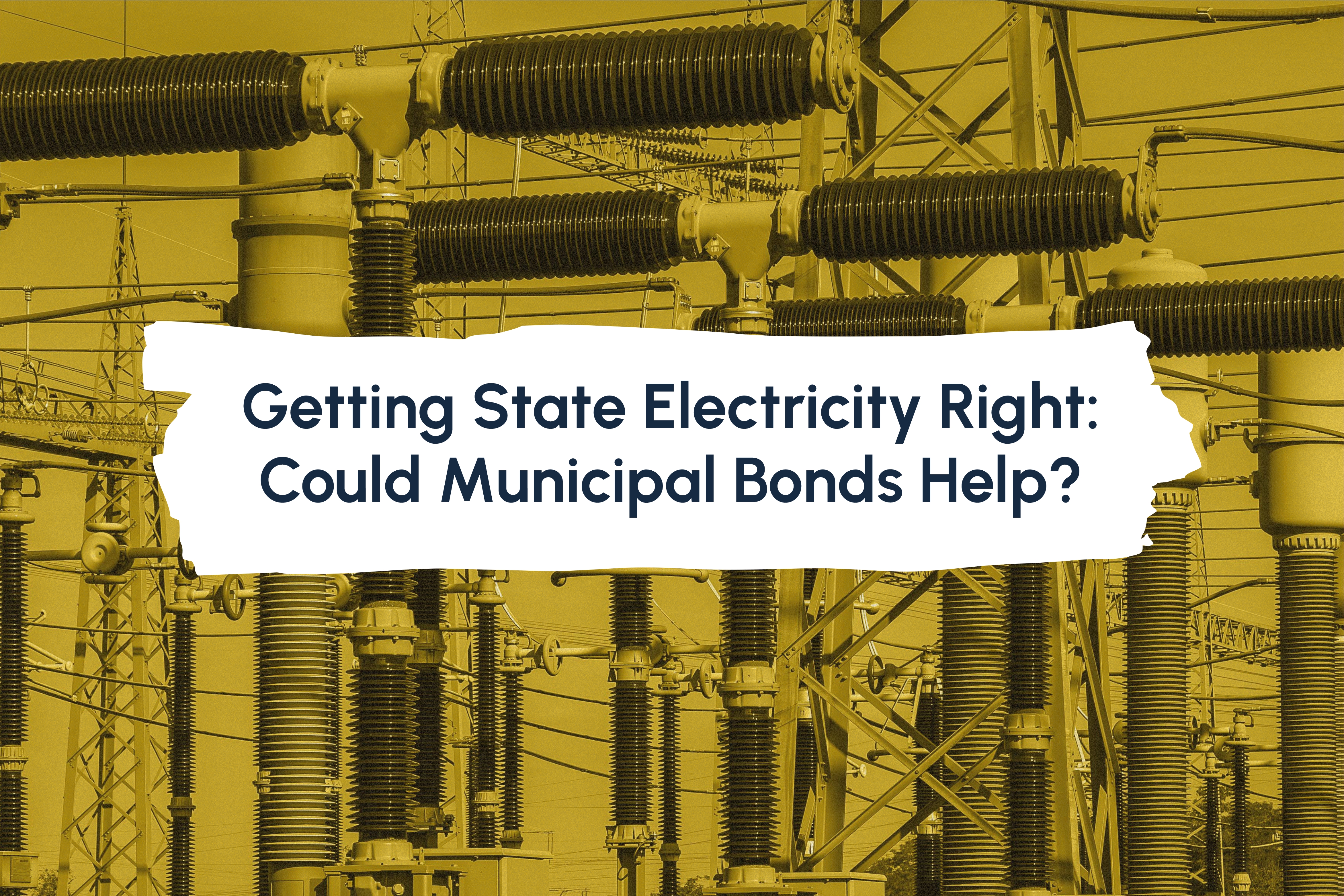 Getting State Electricity Right: Could Municipal Bonds Help? 