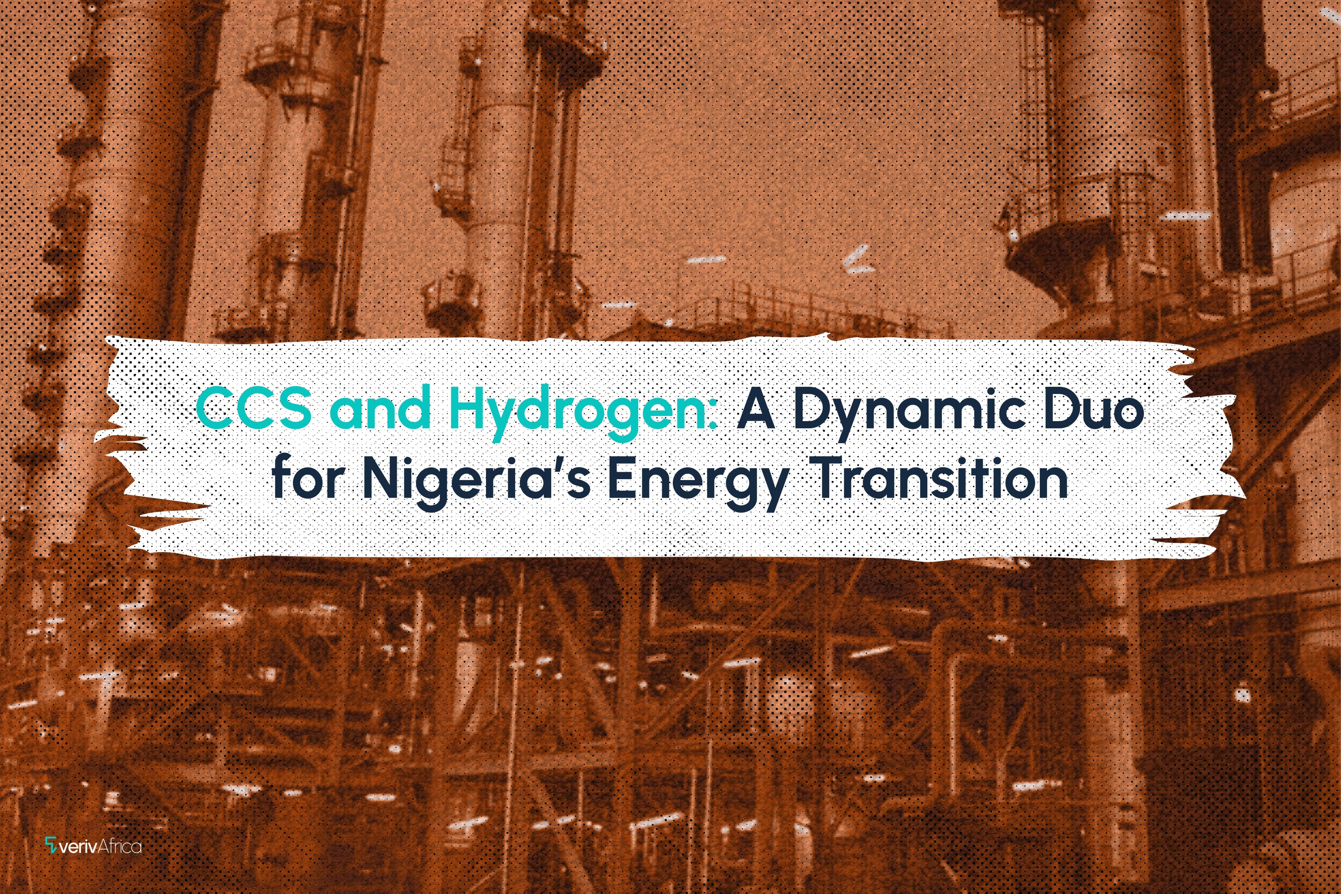 CCS AND HYDROGEN: A Dynamic Duo for Nigeria’s Energy Transition