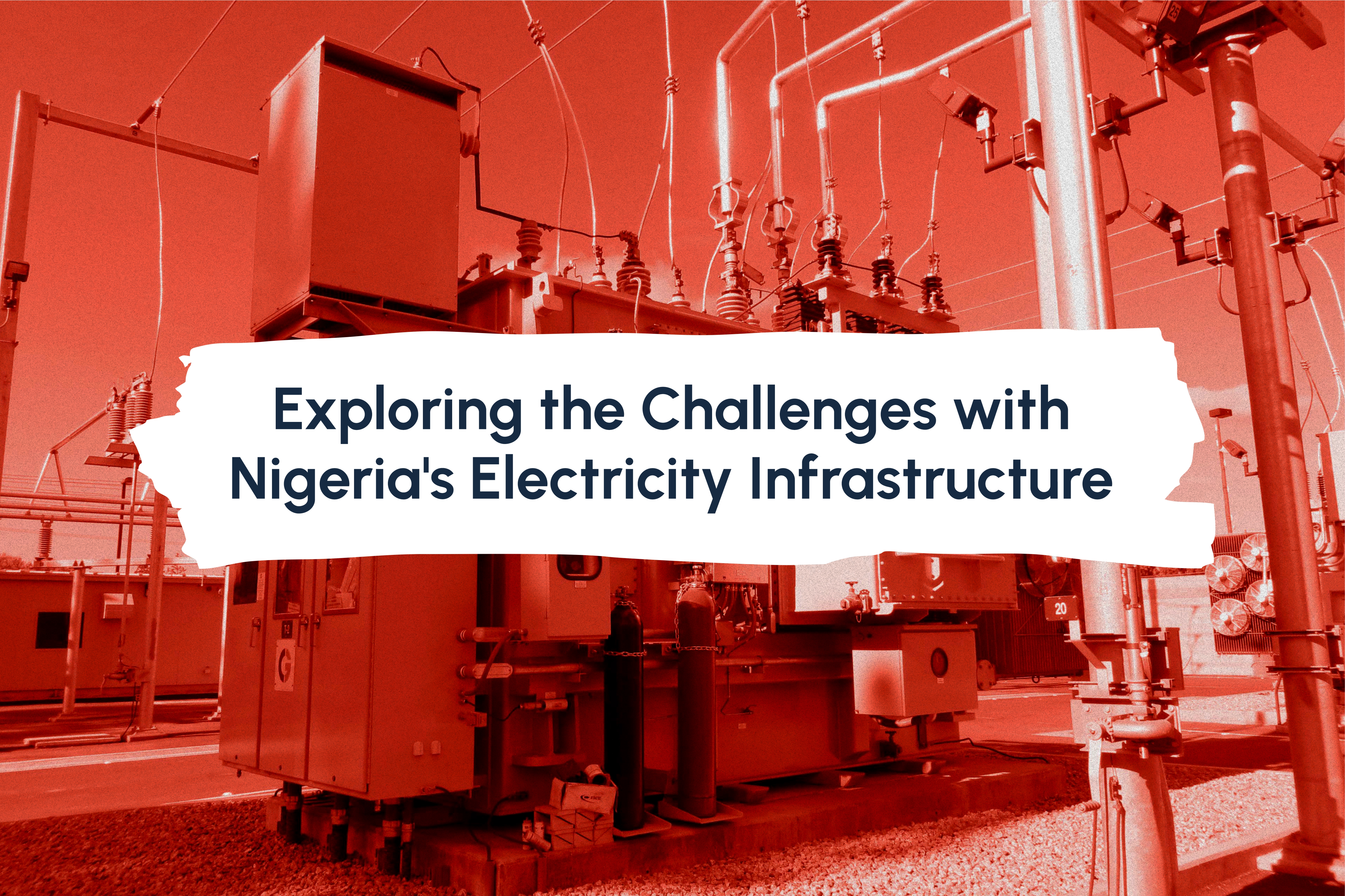 Exploring the Challenges with Nigeria's Electricity Infrastructure