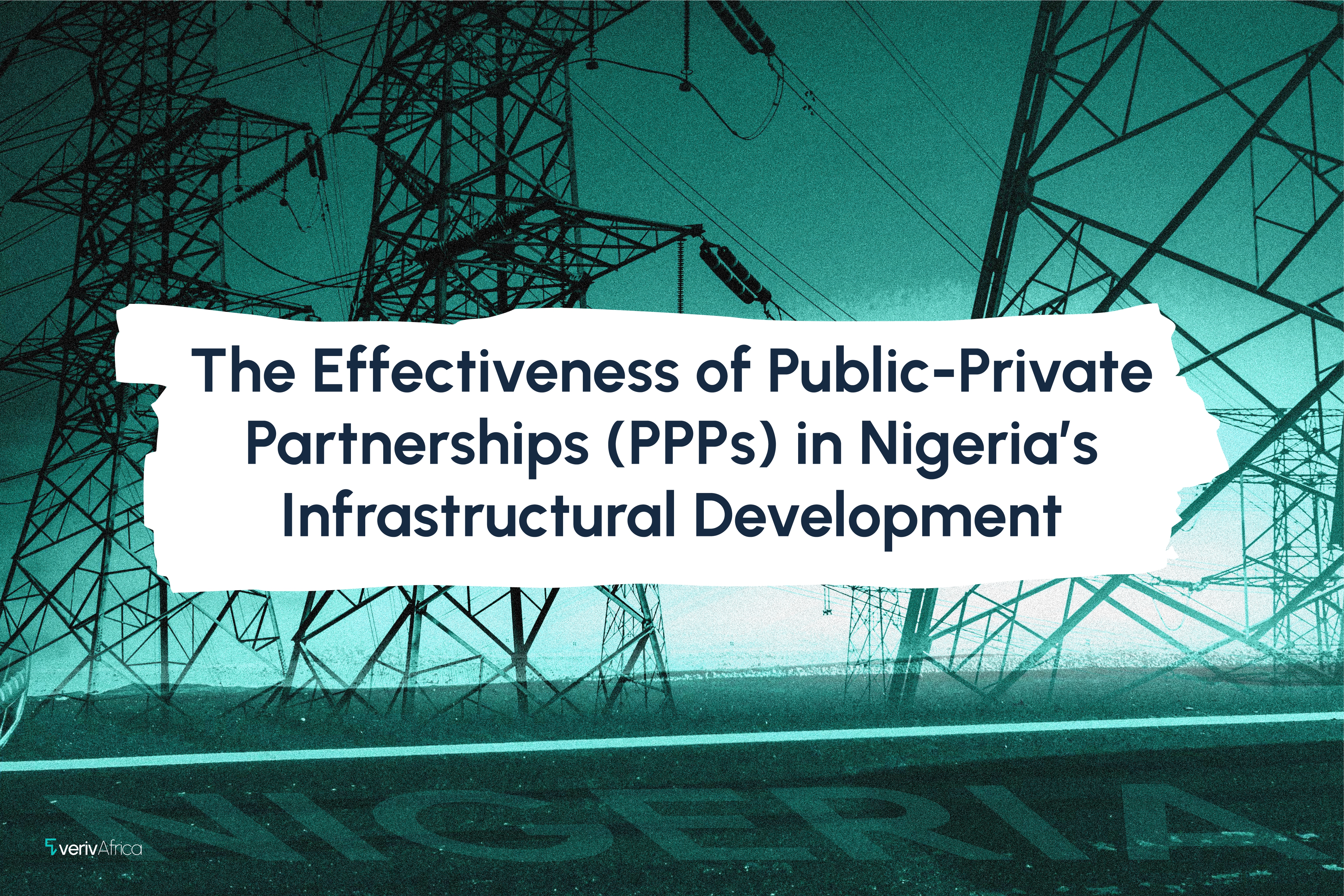 The Effectiveness of Public-Private Partnerships (PPPs) in Nigeria’s Infrastructural Development