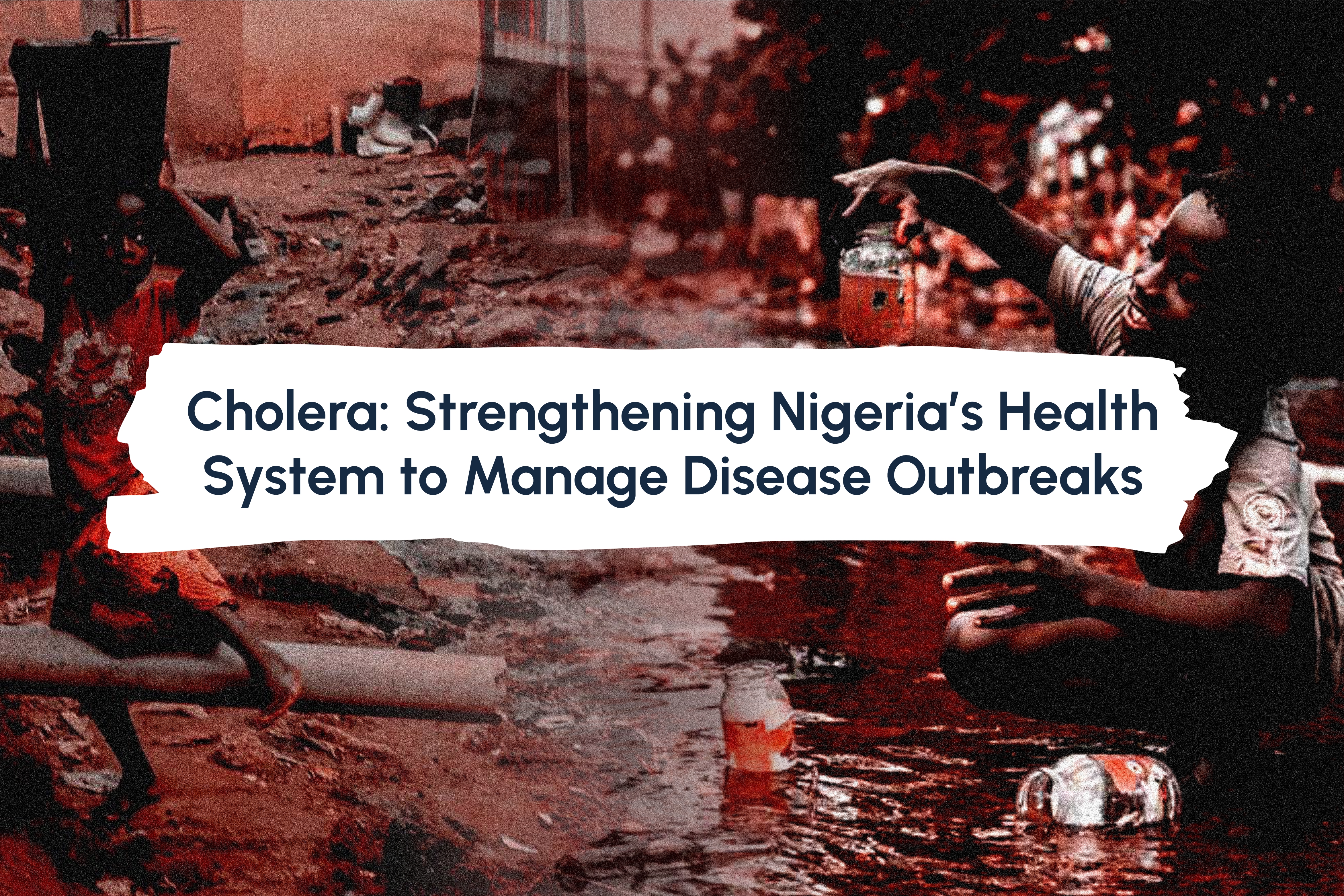 Cholera: Strengthening Nigeria’s Health System to Manage Disease Outbreaks 