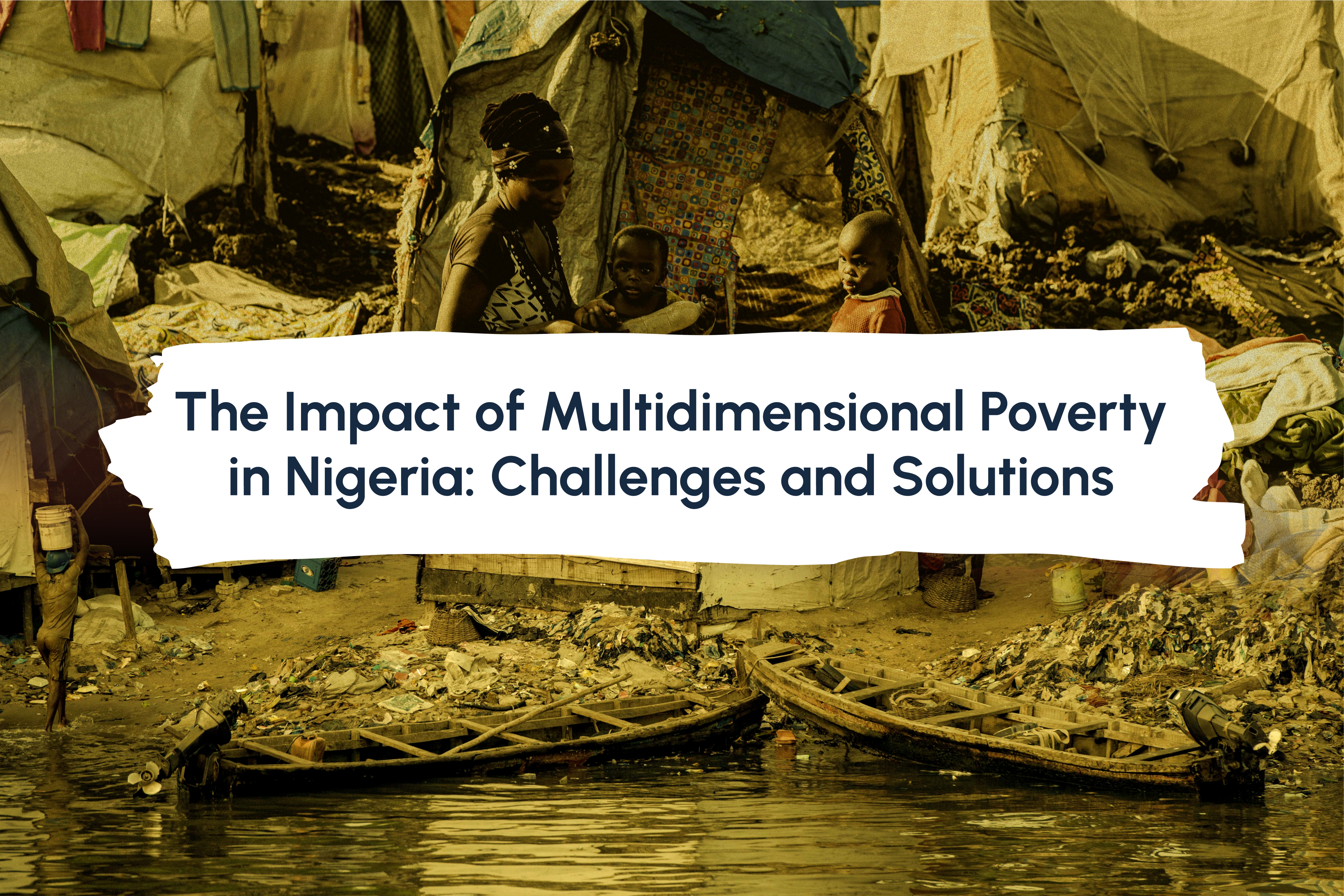 The Impact of Multidimensional Poverty in Nigeria: Challenges and Solutions