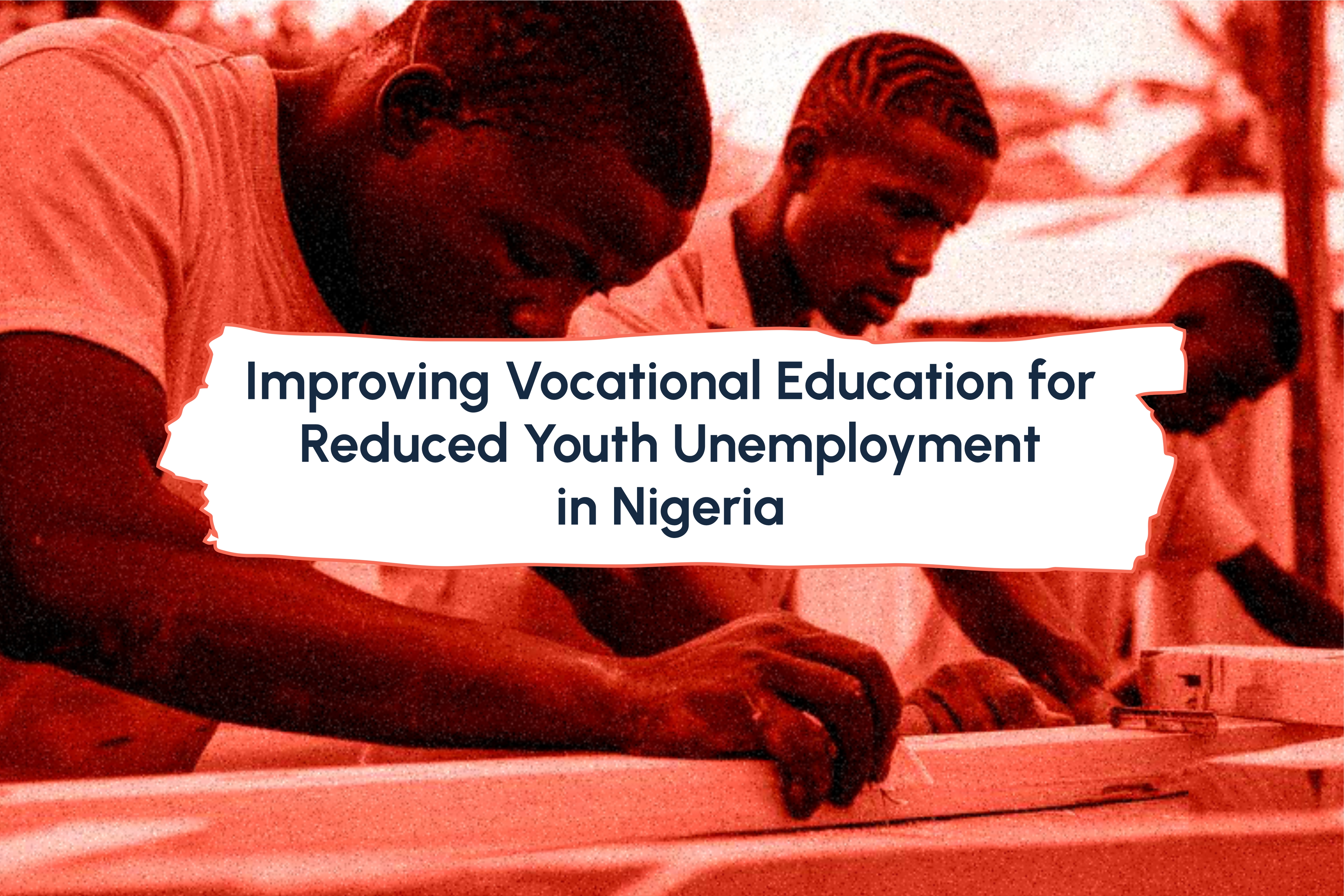 Improving Vocational Education for Reduced Youth Unemployment in Nigeria