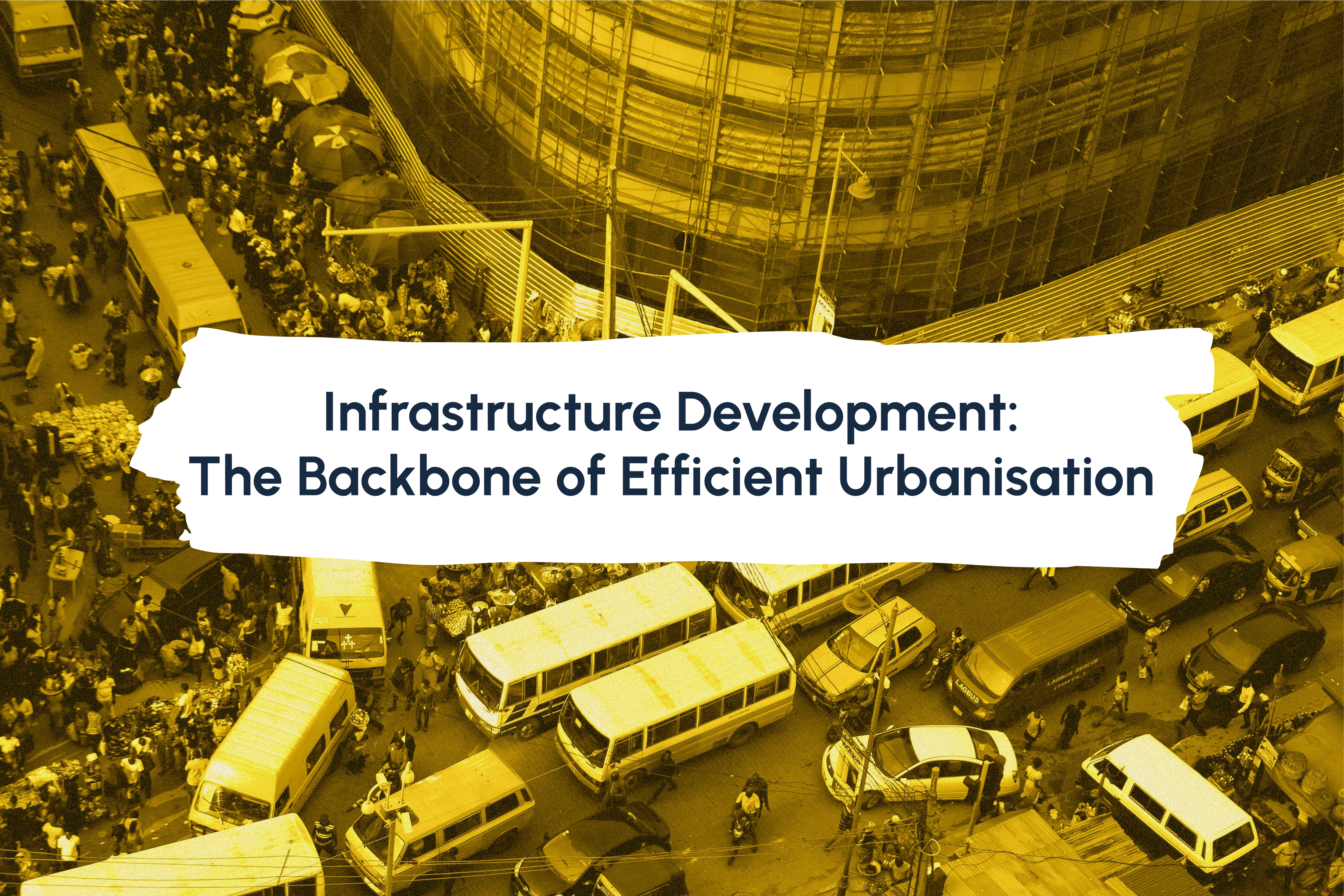 Infrastructure Development: The Backbone of Efficient Urbanisation