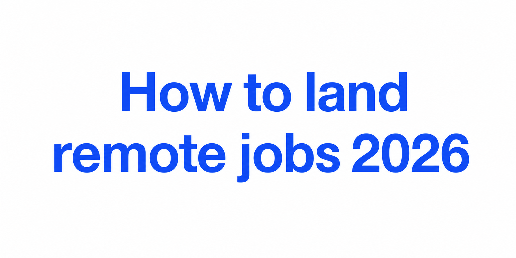 How to Land  Remote Job in 2026 
