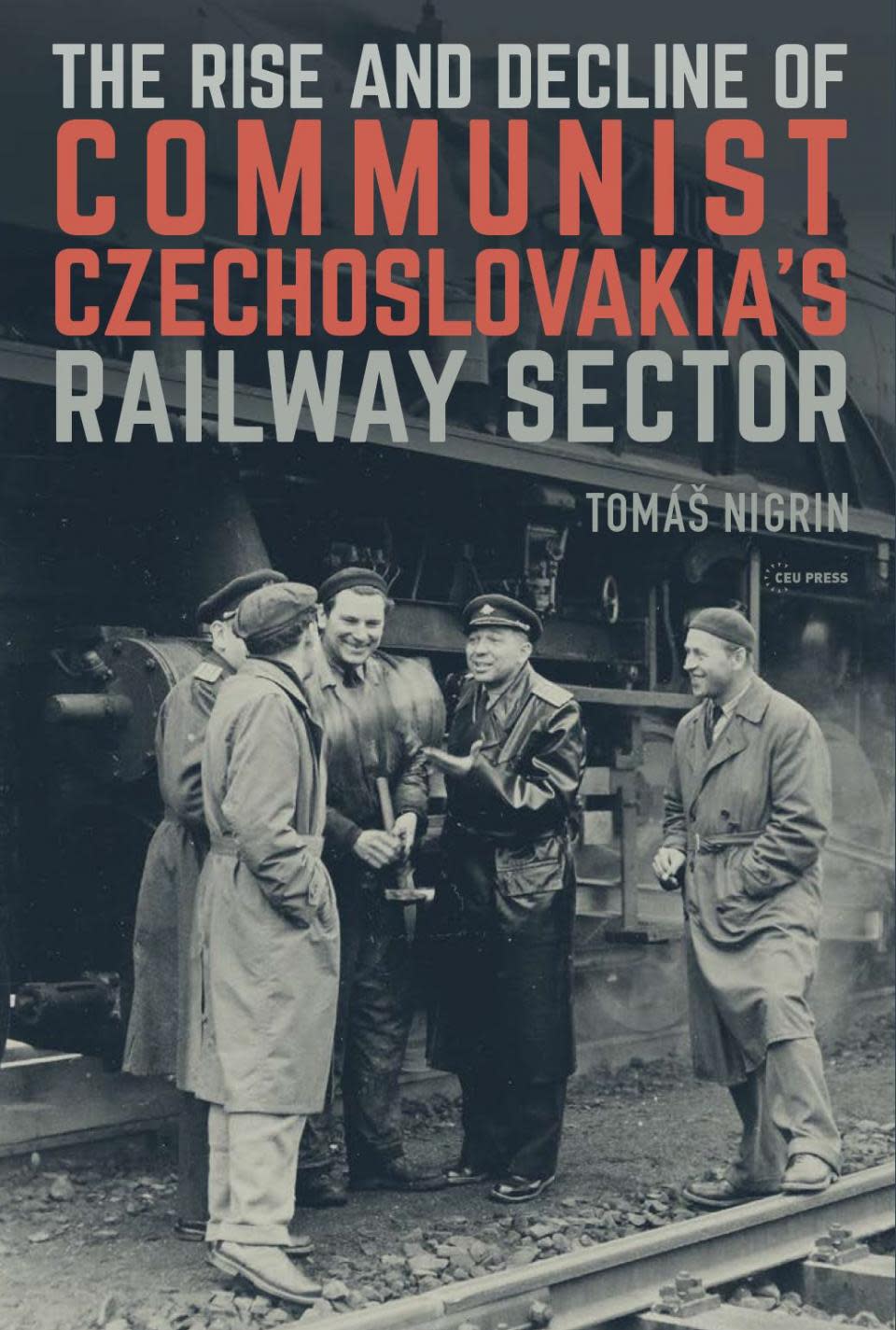 Communist Rising The Rise and Decline of Communist Czechoslovakia´s Railway Sector ...