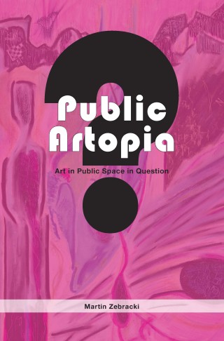 Public Artopia: Art in Public Space in Question