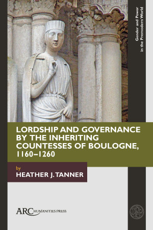 Lordship and Governance by the Countesses of Boulogne (1160–1260)