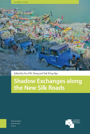 Shadow Exchanges Along The New Silk Roads Amsterdam University Press
