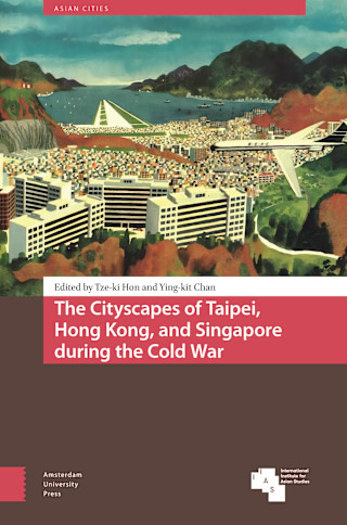 The Cityscapes of Taipei, Hong Kong, and Singapore during the Cold War