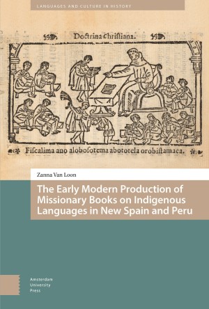 The Early Modern Production of Missionary Books on Indigenous Languages in New Spain and Peru