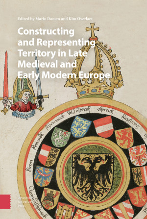 Constructing and Representing Territory in Late Medieval and Early Modern Europe