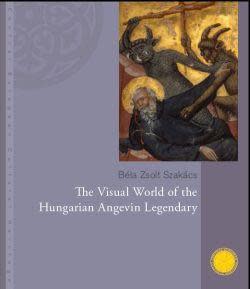 The Visual World of the Hungarian Angevin Legendary