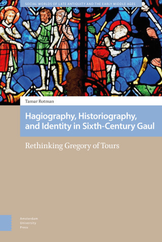 Hagiography, Historiography, and Identity in Sixth-Century Gaul