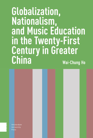 Globalization, Nationalism, and Music Education in the Twenty-First Century in Greater China