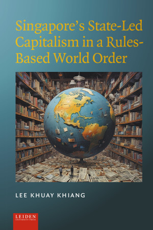 Singapore’s State-Led Capitalism in a Rules-Based World Order