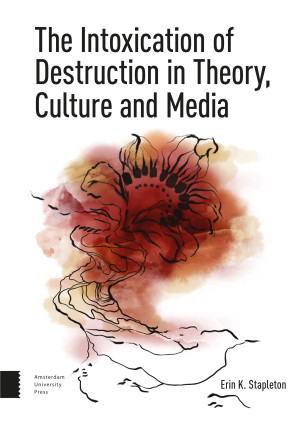 The Intoxication of Destruction in Theory, Culture and Media