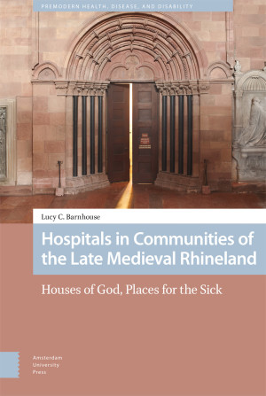 Hospitals in Communities of the Late Medieval Rhineland