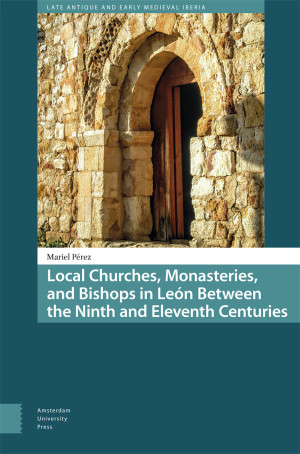 Local Churches, Monasteries, and Bishops in León Between the Ninth and Eleventh Centuries