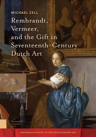 Rembrandt, Vermeer, and the Gift in Seventeenth-Century Dutch Art