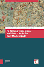 Re-forming Texts, Music, and Church Art in the Early Modern North