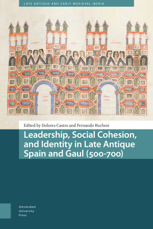 Leadership, Social Cohesion, and Identity in Late Antique Spain and Gaul (500-700)