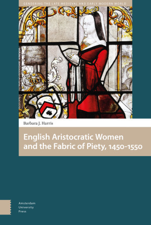 English Aristocratic Women and the Fabric of Piety, 1450-1550