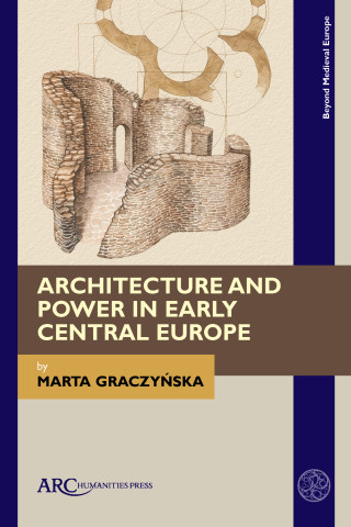 Architecture and Power in Early Central Europe