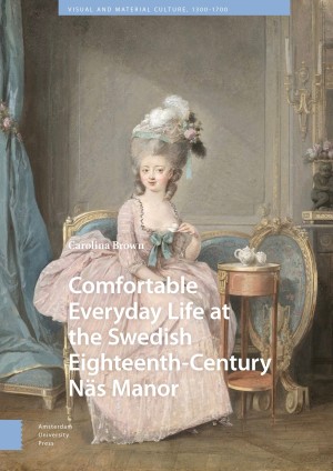 Comfortable Everyday Life at the Swedish Eighteenth-Century Näs Manor