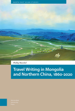 Travel Writing in Mongolia and Northern China, 1860-2020