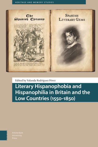 Literary Hispanophobia and Hispanophilia in Britain and the Low Countries (1550-1850)
