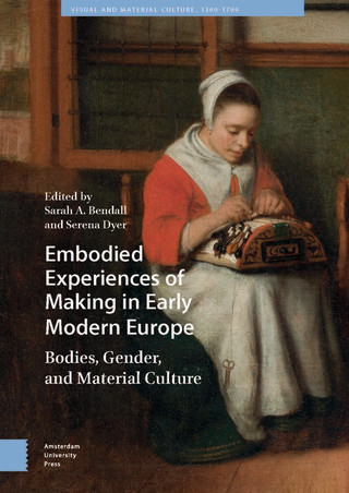 Embodied Experiences of Making in Early Modern Europe