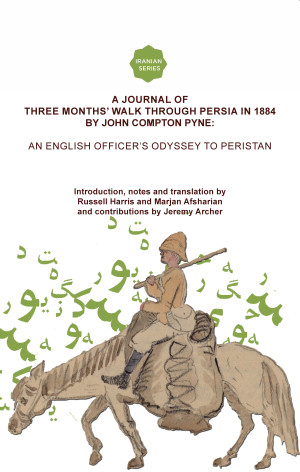 A Journal of Three Months’ Walk in Persia in 1884 by Captain John Compton Pyne