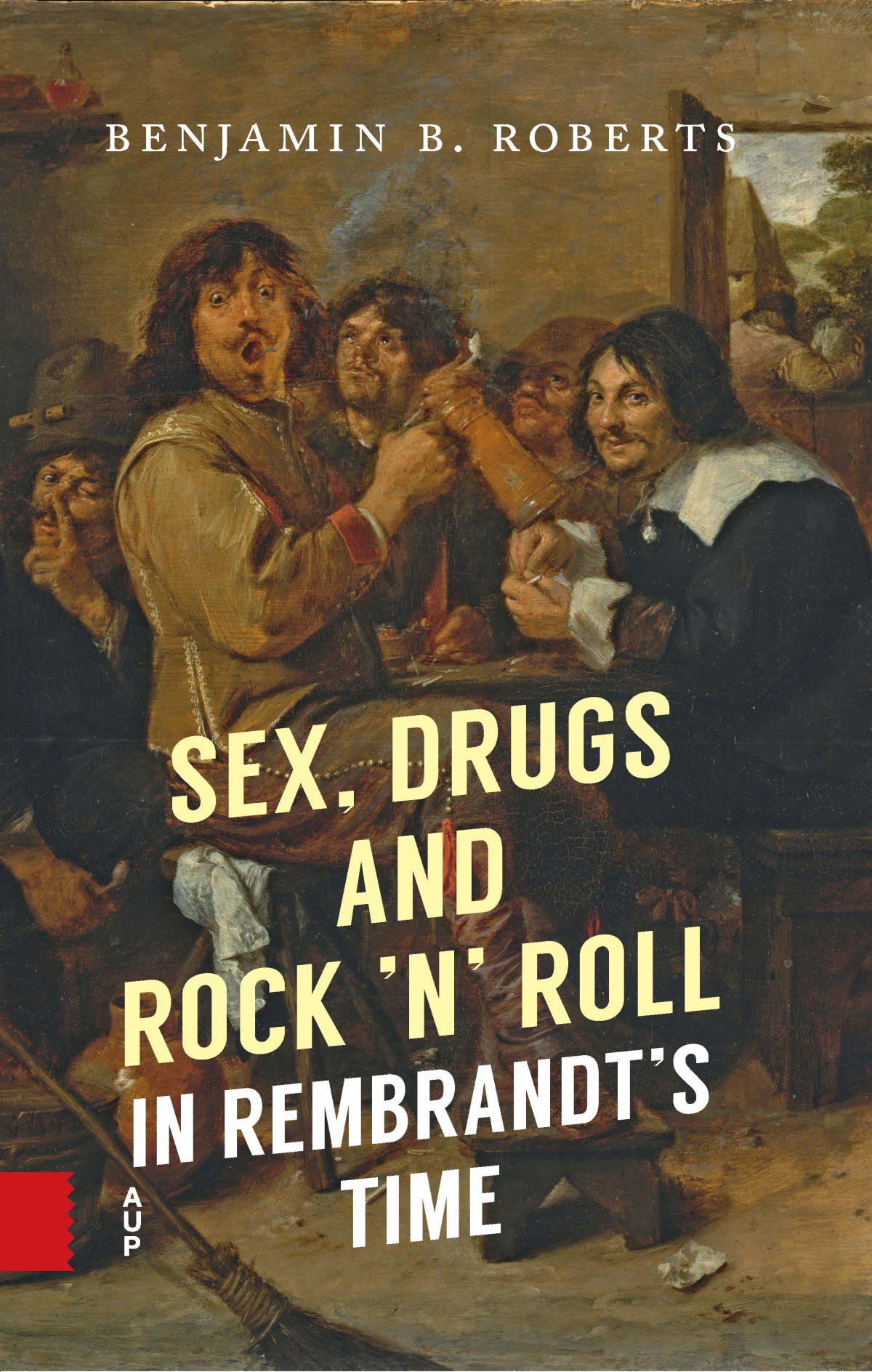 Sex Drugs and Rock n Roll in Rembrandt s Time Amsterdam  