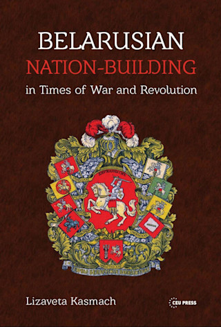 Belarusian Nation-Building in Times of War and Revolution