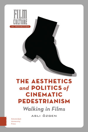 The Aesthetics and Politics of Cinematic Pedestrianism