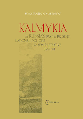 Kalmykia in Russia's Past and Present National Policies and Administrative System