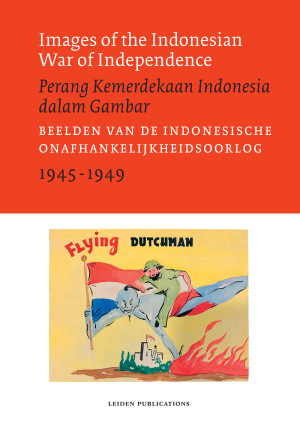Images of the Indonesian War of Independence, 1945-1949/Perang Kemerdekaan Indonesia dalam Gambar