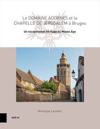 Le Domaine Adornes et la Chapelle de Jérusalem à Bruges