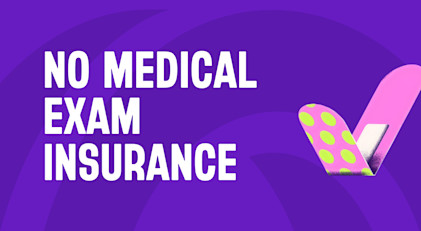 A Guide To Life Insurance Policies Without Medical Examinations