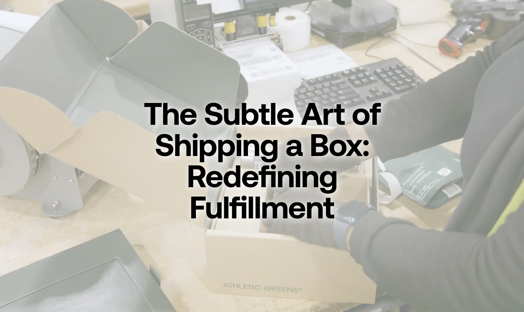 The Subtle Art of Shipping a Box: Redefining Fulfillment