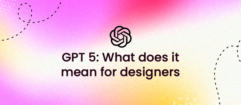 GPT-5: A Game-Changer for Designers