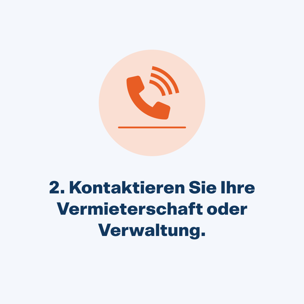 Kontaktieren Sie Ihre Vermieterschaft oder Verwaltung.