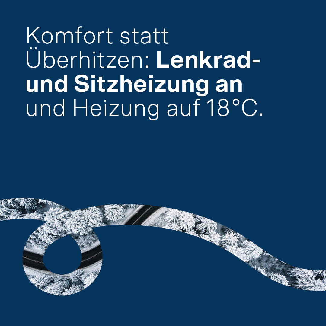 Komfort statt Überhitzen: Lenkrad- und Sitzheizungen an und Heizung auf 18 Grad Celsius.