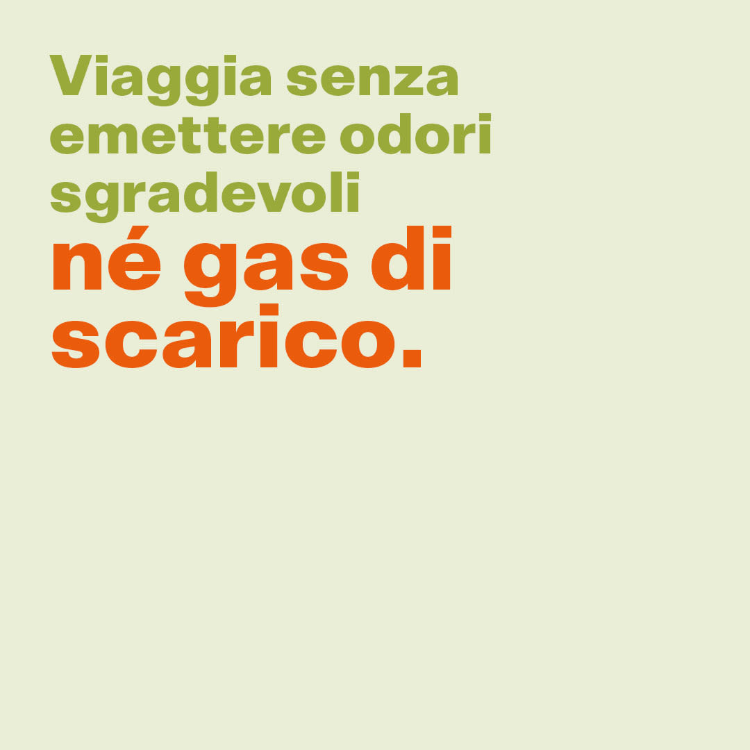 Viaggia senza emettere odori sgradevoli né gas di scarico.