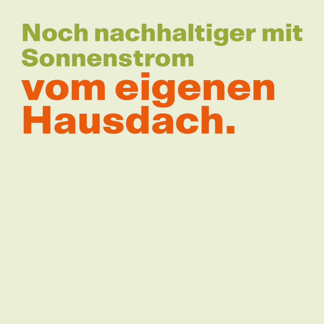 Noch nachhaltiger mit Sonnenstrom vom eigenen Hausdach.