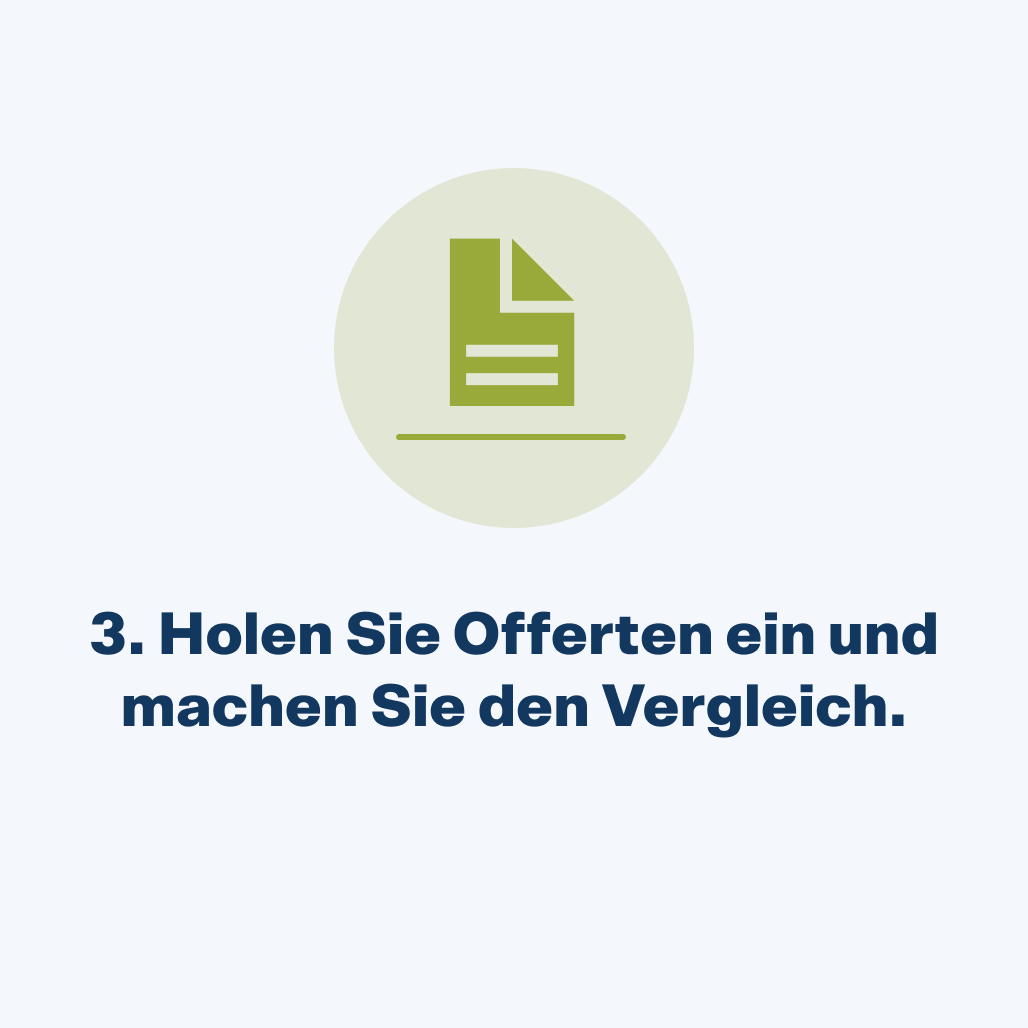 Holen Sie Offerten ein und machen Sie den Vergleich.