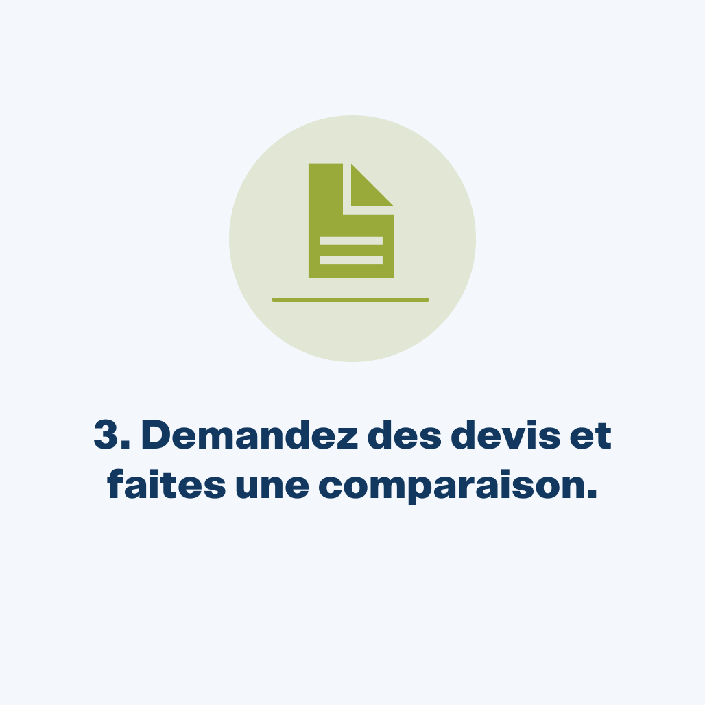 Demandez des devis et faites une comparaison.